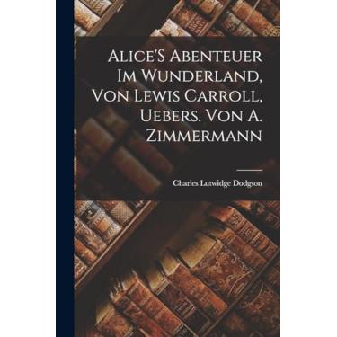 Imagem de Alice'S Abenteuer Im Wunderland, Von Lewis Carroll, Uebers. Von A. Zimmermann