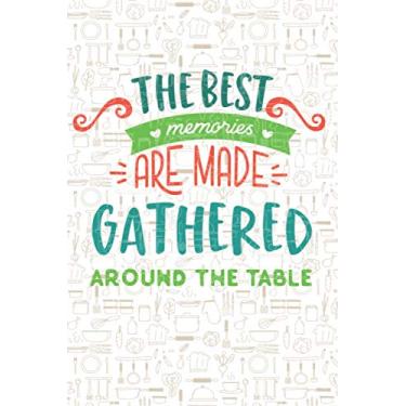 Imagem de The Best Memories Are Made Gathered: Blank Recipe Book, Record Your Favorite Recipes Journal, Notebook Organizer, Writing Gift Ideas For Mothers Day