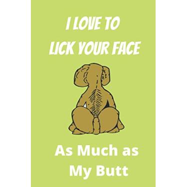 Imagem de I Love to Lick Your Face As Much as My Butt: caderno divertido presente para aniversário / Natal / colega de trabalho / proprietário de cachorro / cartão, presente de cachorro / presente de dia dos pais de animal de estimação ou alternativa ao cartão