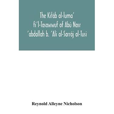 Imagem de The Kitáb al-luma' fi'l-Tasawwuf of Abú Nasr 'abdallah b. 'Ali al-Sarráj al-Tusi; edited for the first time, with critical notes, abstract of contents, glossary, and indices