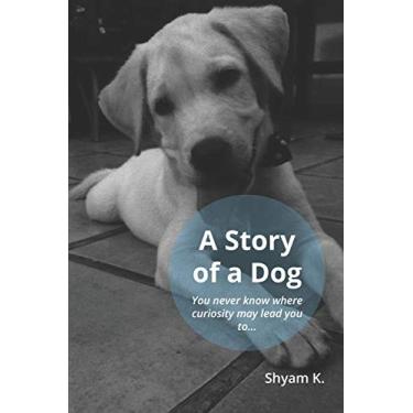 Imagem de The Story of a Dog: You Never Know Where Curiosity May Lead You to