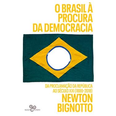 Imagem de O Brasil à procura da democracia: Da Proclamação da República ao século XXI (1889-2018)
