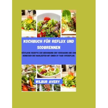Imagem de Kochbuch für Reflux und Sodbrennen: Köstliche Rezepte zur Beruhigung der Verdauung und zum Genießen der Mahlzeiten mit einem 31-Tage-Speiseplan.
