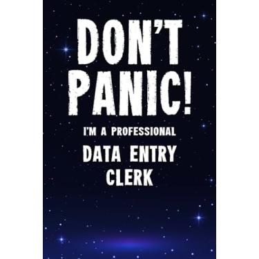 Imagem de Don't Panic! I'm A Professional Data Entry Clerk: Customized 100 Page Lined Notebook Journal Gift For A Busy Data Entry Clerk : Far Better Than A Throw Away Greeting Card.