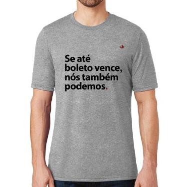 Imagem de Camiseta Se até boleto vence, nós também podemos - Foca na Moda, Cinza