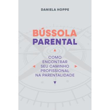 Imagem de Bússola Parental - Como Encontrar Seu Caminho Profissional na Parentalidade