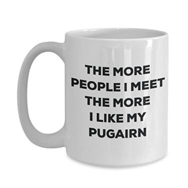 Imagem de Caneca The more people I meet the more I like my Pugairn - Caneca de café divertida - para amantes de cães