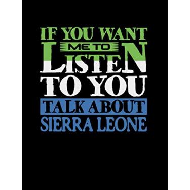 Imagem de If You Want Me To Listen To You Talk About Sierra Leone: Funny College Ruled Composition Notebook