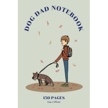 Imagem de DOG DAD NOTEBOOK. DOG LOVERS GIFT. FUNNY SLOGAN NOTEPAD.150 COLLEGE RULED LINED PAGES. FUN GIFT, SECRET SANTA GIFT OR STOCKING FILLER/STUFFER.: 6X9 canine fan jotter.