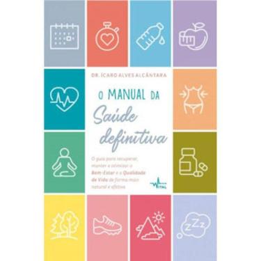 Imagem de O Manual Da Saúde Definitiva : O Guia Para Recuperar, Manter E Otimizar O Bem-Estar E A Qualidade De