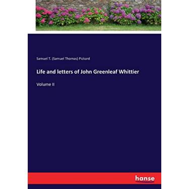 Imagem de Life and letters of John Greenleaf Whittier: Volume II