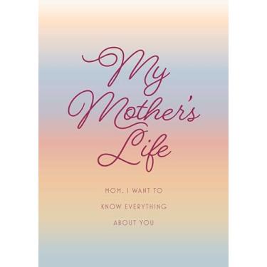 Imagem de My Mother's Life - Second Edition: Mom, I Want to Know Everything about You - Give to Your Mother to Fill in with Her Memories and Return to You as a Keepsake: 36