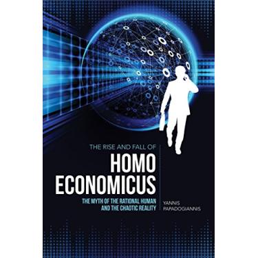 Imagem de The Rise and Fall of Homo Economicus: The Myth of the Rational Human and the Chaotic Reality (English Edition)
