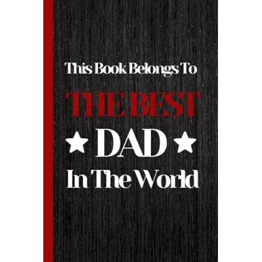 Imagem de This Book Belongs To The Best Dad In the World: Blank Lined Notebook Journal | Nice Gift For Father's Day or Birthday | Great Card Alternative