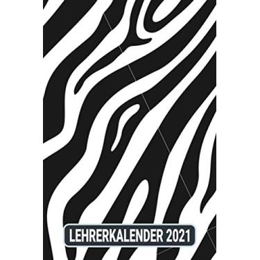 Imagem de Lehrerkalender 2021: Zebra Animal Skin/Wochenplaner zum notieren, organisieren und planen DIN A5. Kalender/Terminkalender/Monats- / Tagesübersicht/Kontakt- / Geburtstags listen
