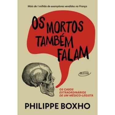 Imagem de Os Mortos Também Falam - Os Casos Extraordinários De Um Médico-legista