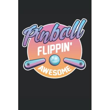 Imagem de Pinball Flippin Awesome: Arcade Lover Notebook | Pinball Journal | Machine Gamer Notebook | Video Gamer Notebook