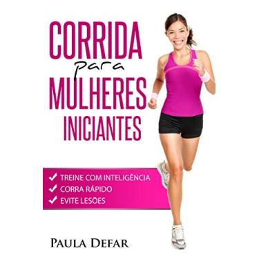 Imagem de Corrida para Mulheres Iniciantes: Treine com Inteligência, Corra Rápido e Evite Lesões (programa de corrida, corrida para iniciantes,corrida fortalecimento muscular, resistência respiração treino)