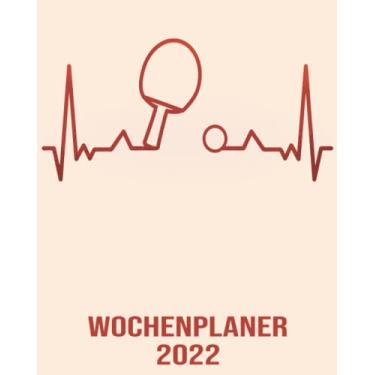 Imagem de Wochenplaner 2022: Wochenplaner zum notieren, organisieren und planen 8x10. Kalender / Terminkalender / Monats- / Tagesübersicht / Kontakt- / Geburtstags listen / Herzschlag Tischtennis Kalender 2022