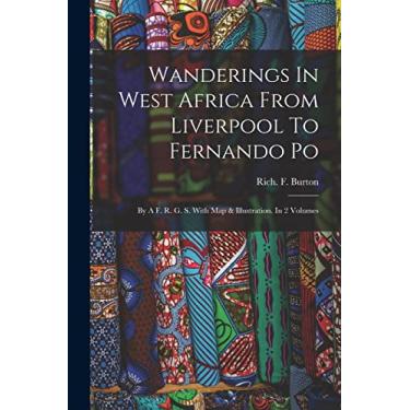 Imagem de Wanderings In West Africa From Liverpool To Fernando Po: By A F. R. G. S. With Map & Illustration. In 2 Volumes