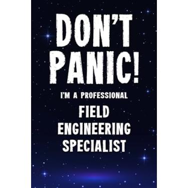 Imagem de Don't Panic! I'm A Professional Field Engineering Specialist: Customized 100 Page Lined Notebook Journal Gift For A Busy Field Engineering Specialist : Greeting Or Birthday Card Alternaive.