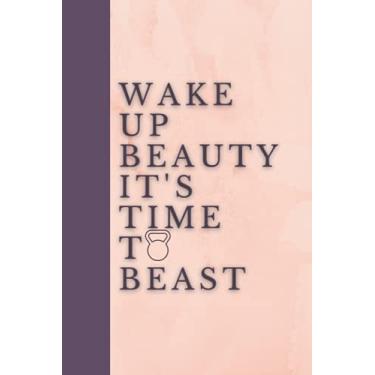 Imagem de Wake Up Beauty It's Time To Beast: Gym Workout Notebook | Track Exercise, Reps, Weight, Sets, Measurements, Cardio and Notes - Weight Lifting Journal and Fitness Notebook | 6 x 9 inch size 110 Pages