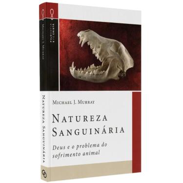 Imagem de Natureza Sanguinaria Michael J. Murray Deus E O Sofrimento Animal Editora Ultimato