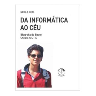 Imagem de Da Informática Ao Céu - Biografia Do Beato Carlo Acutis