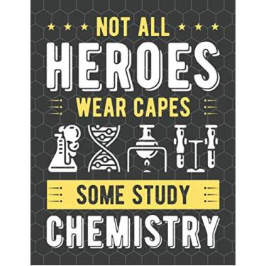 Imagem de Not All Heroes Wear Capes Some Study Chemistry: 8.5 X 11 Inches Chemistry Themed Hexagonal Graph Paper Practical Notebook