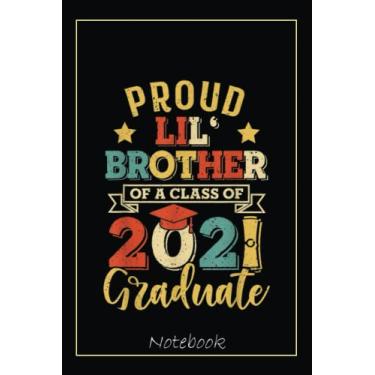 Imagem de Tu Proud Lil Brother of a Class of 2021 Graduate Seniors Notebook: Graduation Gift Diary For Notes, Congratulations, Graduate Journal, Gold Graduate ... Journal, 6x9 college ruled notebook