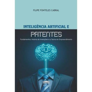 Imagem de Inteligência Artificial E Patentes - Fundamentos, Autoria De Invenções E A Teoria Do Empreendimento