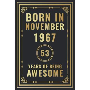Imagem de Born In November 1967-53 Years Of Being Awesome: Happy 53rd Birthday Gift For Boys, Girls, Men, Women, And Everyone - 53 Years Old Blank Lined ... - Gold, Luxury Style (Better Than A Card)