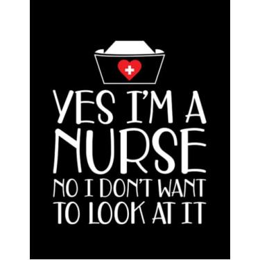 Imagem de Nurse Funny Gift Nurse Yes Im a nurse No I dont want to look at it w Notebook: 8.5x11 inch