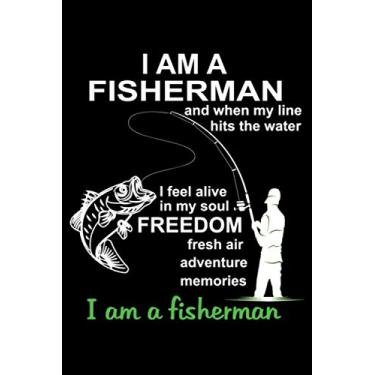 Imagem de I Am A Fisherman and when my line hits the water I feel alive in my soul Freedom fresh air adventure memories: Notebook For A Fisherman To Record ... Fishing journal gift | 6x9 Inch | 120 Pages