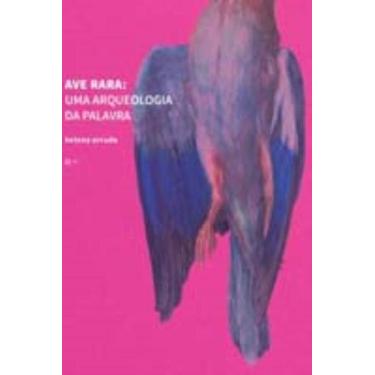 Imagem de Ave Rara - uma arqueologia da palavra, 3
