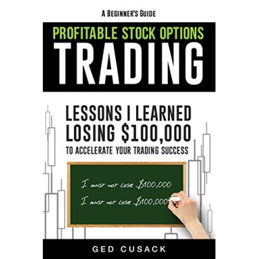 Imagem de A Beginner's Guide Profitable Stock Options Trading: Lessons I learned losing $100,000 to accelerate your trading success (Financial Freedom Beginners Guides Book 2) (English Edition)