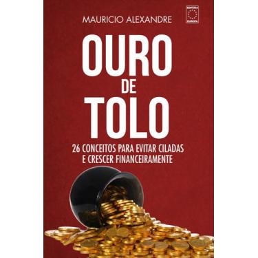 Imagem de Livro - Ouro de Tolo - 26 conceitos para evitar ciladas e crescer fina