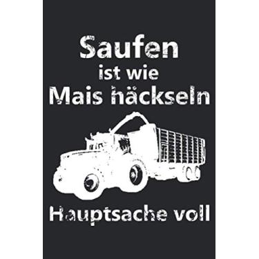 Imagem de Saufen ist wie Mais häckseln Hauptsache voll: Kalender Wochenplaner Notizbuch A5 mit einem Traktor für einen Landwirt in der Landwirtschaft