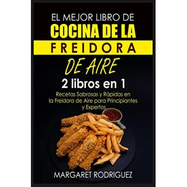 Imagem de El Mejor Libro de Cocina de la Freidora de Aire: 2 libros en 1: Recetas Sabrosas y Rápidas en la Freidora de Aire para Principiantes y Expertos