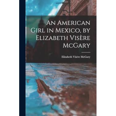 Imagem de An American Girl in Mexico, by Elizabeth Visère McGary