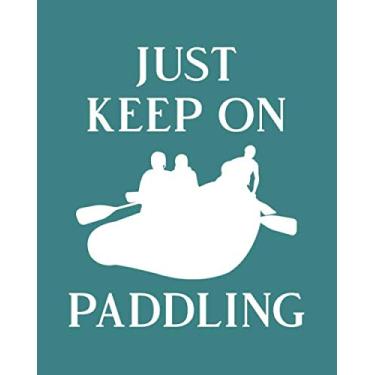 Imagem de Just Keep on Paddling: White Water Rafting Gift - Record Your White Water Rafting Experience in This Funny Blank Lined Journal - Nice Saying Cover Design