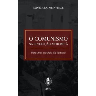 Imagem de Livro - O Comunismo na Revolução Anticristã  Para Uma Teologia da Hist