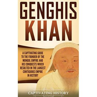 Imagem de Genghis Khan: A Captivating Guide to the Founder of the Mongol Empire and His Conquests Which Resulted in the Largest Contiguous Empire in History