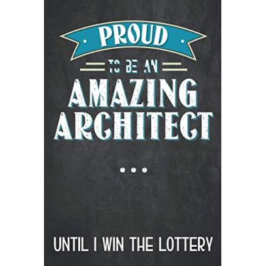 Imagem de Proud to be an amazing architect until i win the lottery: Architect notebook or journal, funny architect gifts for students