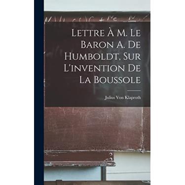 Imagem de Lettre À M. Le Baron A. De Humboldt, Sur L'invention De La Boussole