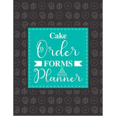 Imagem de CAKE ORDER FORMS PLANNER | Cupcakes, Cookies, Cake Order Forms: Bakery Planner Cake Order Forms | Journal & Notebook for Organizing Your Custom Orders ... inches) 120 Pages (Wedding Cakes & Desserts)