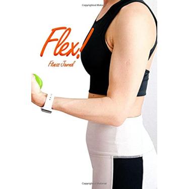 Imagem de Flex! Fitness Journal: Fitness Journal For Woman & Man, Wellness Notebook, Workout Journal Book, Motivational Exercise Log Book, Health and Fitness ... Goals, Body Weight, Weekly Workout, and More!