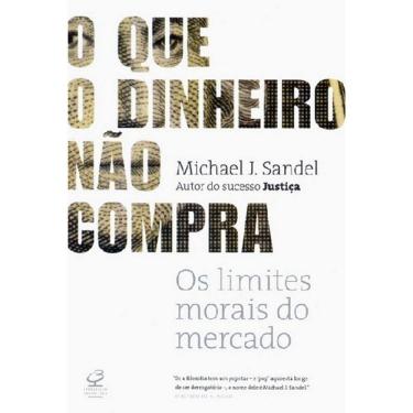 Imagem de O Que O Dinheiro Não Compra - Os Limites Morais Do Mercado