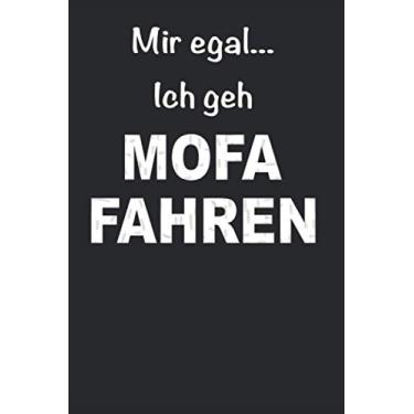 Imagem de Notizbuch für Mofafahrer, Mopedfahrer und Zweirad Liebhaber von Mofas, Mopeds und Mokicks: Mir egal ich geh Mofa fahren