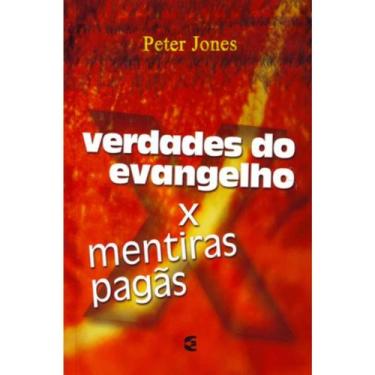 Imagem de Verdades do Evangelho X Mentiras Pagãs  Peter Jones - Cultura Cristã